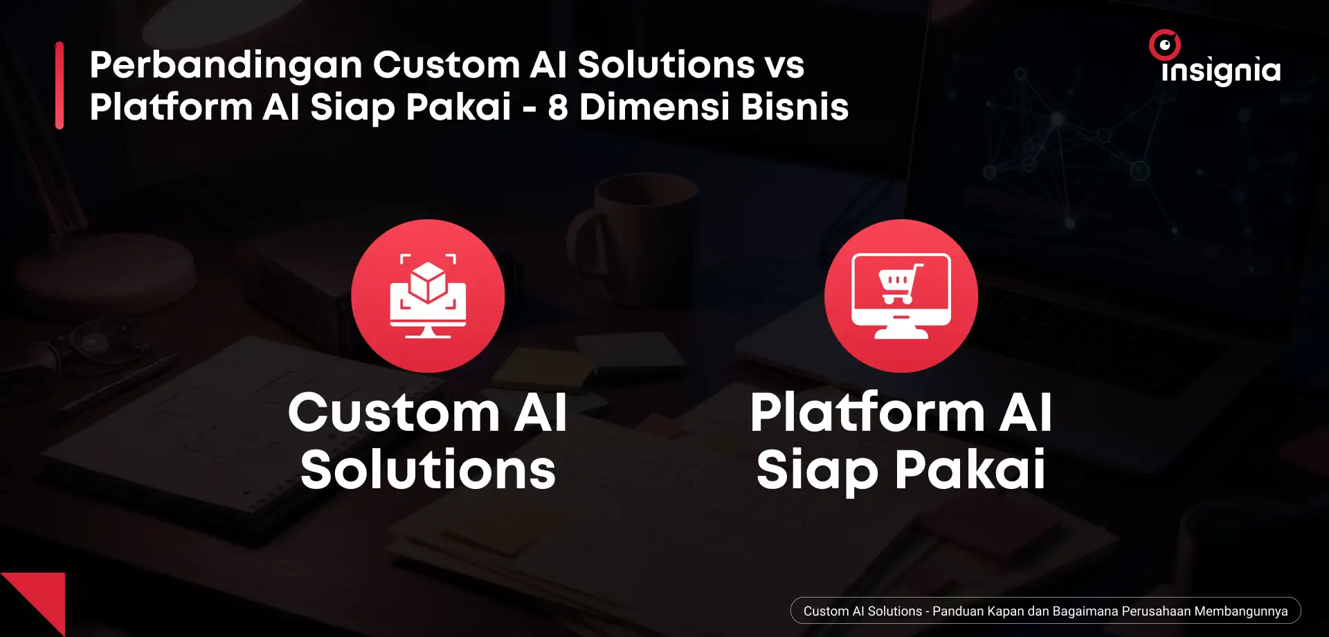 perbandingan custom ai solutions vs platform ai siap pakai — 8 dimensi bisnis